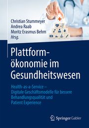 Plattformökonomie im Gesundheitswesen Christian Stummeyer/Andrea Raab/Moritz Erasmus Behm 9783658359904