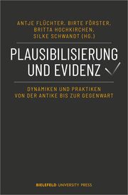 Plausibilisierung und Evidenz Antje Flüchter/Birte Förster/Britta Hochkirchen u a 9783837669787