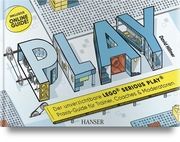 PLAY! Der unverzichtbare LEGO© SERIOUS PLAY© Praxis-Guide für Trainer, Coaches und Moderatoren Hillmer, David 9783446470378