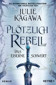 Plötzlich Rebell - Das eiserne Schwert Kagawa, Julie 9783453321809