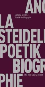 Poetik der Biographie Steidele, Angela 9783957578037