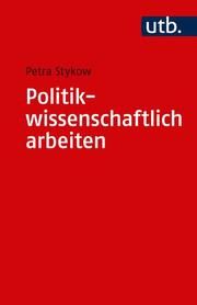 Politikwissenschaftlich arbeiten Stykow, Petra (Prof. Dr.) 9783825251260