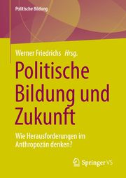 Politische Bildung und Zukunft Werner Friedrichs 9783658452100