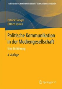 Politische Kommunikation in der Mediengesellschaft Donges, Patrick (Dr.)/Jarren, Otfried (Dr.) 9783658165710
