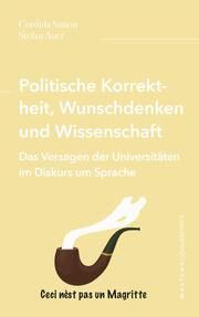Politische Korrektheit, Wunschdenken und Wissenschaft Simon, Cordula/Auer, Stefan 9783949925184