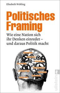 Politisches Framing Wehling, Elisabeth (Dr.) 9783548377766
