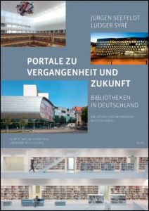 Portale zu Vergangenheit und Zukunft. Bibliotheken in Deutschland Syré, Ludger/Seefeldt, Jürgen 9783487155623