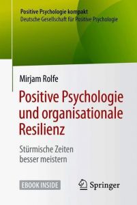 Positive Psychologie und organisationale Resilienz Rolfe, Mirjam 9783662557570