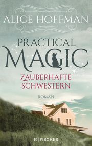 Practical Magic - Zauberhafte Schwestern Hoffman, Alice 9783596700615