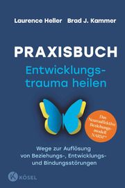 Praxisbuch Entwicklungstrauma heilen Heller, Laurence/Kammer, Brad J 9783466347957