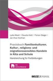 Praxisbuch Familien-Kulturen. Kultur-, religions- und migrationssensibles Handeln in Kita und Schule Maidl, Lydia/Klett, Claudia/Steger, Florian u a 9783779978022