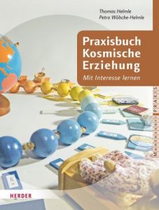 Praxisbuch Kosmische Erziehung Helmle, Thomas/Wöbcke-Helmle, Petra 9783451375057