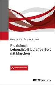 Praxisbuch Lebendige Biografiearbeit mit Märchen Kaya, Teresa A K/Kahlau, Hans 9783779964452