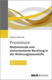 Praxisbuch Motivierende und sinnorientierte Beratung in der Wohnungslosenhilfe Martinez, Heidrun 9783779962779