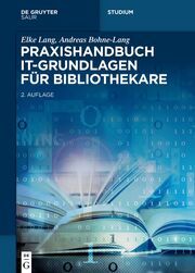 Praxishandbuch IT-Grundlagen für Bibliothekare Lang, Elke/Bohne-Lang, Andreas 9783111066738