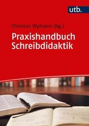 Praxishandbuch Schreibdidaktik Christian Wymann (Dr.) 9783825252649