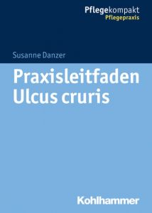 Praxisleitfaden Ulcus cruris Danzer, Susanne/Kruschwitz, Sebastian 9783170297555