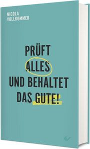 Prüft alles und behaltet das Gute! Vollkommer, Nicola 9783863539481