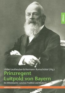 Prinzregent Luitpold von Bayern Ulrike Leutheusser/Hermann Rumschöttel 9783869063348