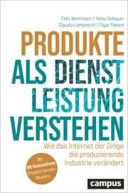 Produkte als Dienstleistung verstehen Wortmann, Felix/Gebauer, Heiko/Lamprecht, Claudio u a 9783593517537