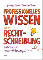 Professionelles Wissen über Rechtschreibung für Schule und Förderung Thomé, Prof Dr Günther/Thomé, Dr Dorothea 9783942122344