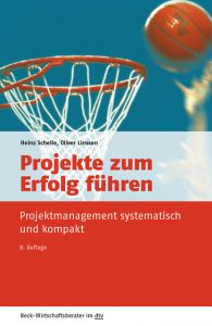 Projekte zum Erfolg führen Schelle, Heinz/Linssen, Oliver 9783423509602