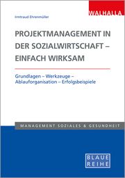 Projektmanagement in der Sozialwirtschaft - einfach wirksam Ehrenmüller, Irmtraud 9783802955129