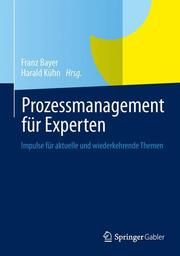 Prozessmanagement für Experten Franz Bayer/Harald Kühn 9783642369940
