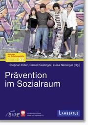 Prävention im Sozialraum Stephan Hiller/Daniel Kieslinger/Luisa Neininger 9783784135069