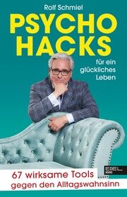 Psychohacks für ein glückliches Leben Schmiel, Rolf 9783841908391