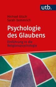 Psychologie des Glaubens Utsch, Michael (Prof. Dr.)/Demmrich, Sarah (PD Dr. ) 9783825260569