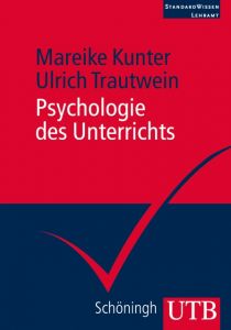 Psychologie des Unterrichts Kunter, Mareike (Prof. Dr.)/Trautwein, Ulrich (Prof. Dr.) 9783825238957