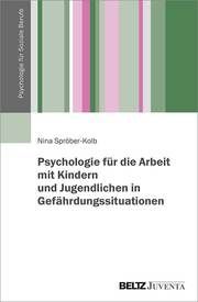 Psychologie für die Arbeit mit Kindern und Jugendlichen in Gefährdungssituationen Spröber-Kolb, Nina 9783779961628