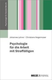Psychologie für Soziale Berufe in der Straffälligenhilfe Lohner, Johannes/Heigermoser, Christiane 9783779963028