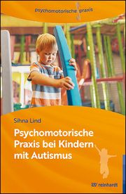 Psychomotorische Praxis bei Kindern mit Autismus Lind, Sihna 9783497032099
