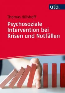 Psychosoziale Intervention bei Krisen und Notfällen Hülshoff, Thomas (Prof. Dr.) 9783825248505