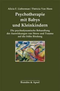 Psychotherapie mit Babys und Kleinkindern Lieberman, Alicia F/Horn, Patricia van 9783955581527