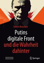 Putins digitale Front und die Wahrheit dahinter Broschart, Steven 9783658445768