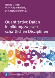 Quantitative Daten in bildungswissenschaftlichen Disziplinen Jessica Gröber/Marc André Kellert/Dirk Hofäcker 9783847426875