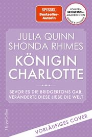 Queen Charlotte - Bevor es die Bridgertons gab, veränderte diese Liebe die Welt Quinn, Julia/Rhimes, Shonda 9783365004913