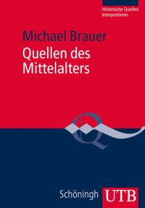 Quellen des Mittelalters Brauer, Michael (Dr.) 9783825238940