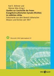 Quellen zur Geschichte der Freien evangelisch-lutherischen Synode in Südafrika (FELSISA) Karl Böhmer/Werner Klän 9783846903223