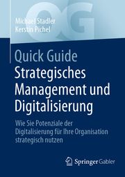 Quick Guide Strategisches Management und Digitalisierung Stadler, Michael/Pichel, Kerstin 9783658419813