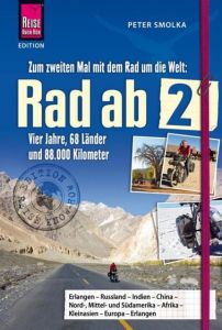 Rad ab 2 - Zum zweiten Mal mit dem Rad um die Welt: Vier Jahre, 68 Länder und 88.000 Kilometer Smolka, Peter 9783896625267