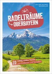 Radelträume Oberbayern Bahnmüller, Wilfried/Bahnmüller, Lisa 9783734318627