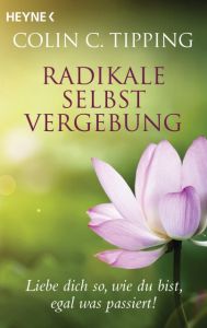 Radikale Selbstvergebung Tipping, Colin C 9783453703186