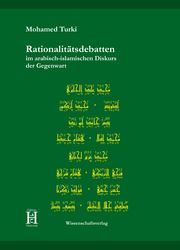 Rationalitätsdebatten im arabisch-islamischen Diskurs der Gegenwart Turki, Mohamed 9783958171282