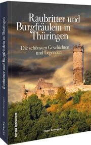 Raubritter und Burgfräulein in Thüringen Baumgart, Horst 9783963034398