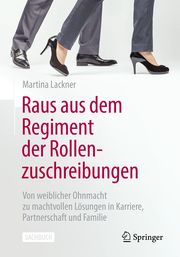 Raus aus dem Regiment der Rollenzuschreibungen Lackner, Martina 9783658403782