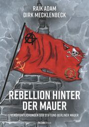 Rebellion hinter der Mauer Adam, Raik/Mecklenbeck, Dirk 9783962892142